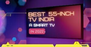 Best 55 inch tv India 2022