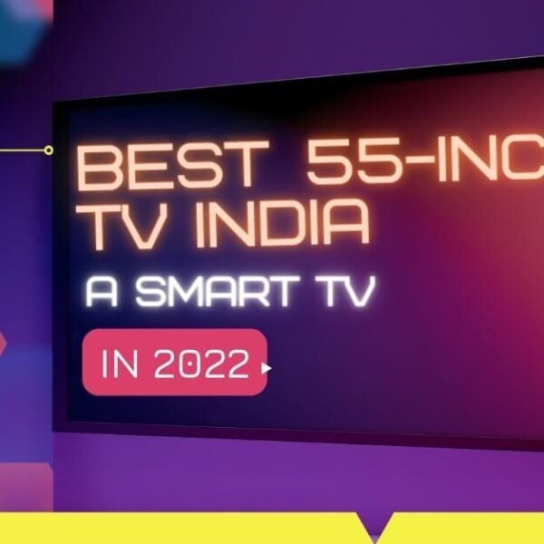 Best 55 inch tv India 2022