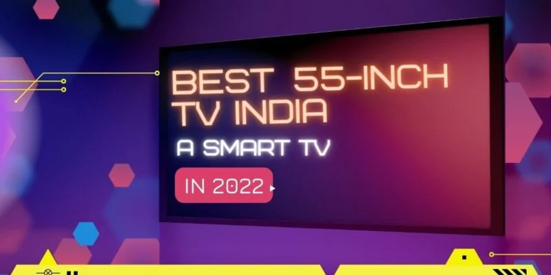 Best 55 inch tv India 2022