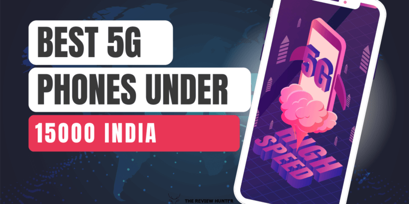 Best 5G Phones Under 15000 India - The Review Hunter : Product Reviews ...