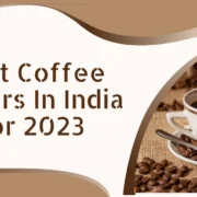 Best Coffee Makers in India