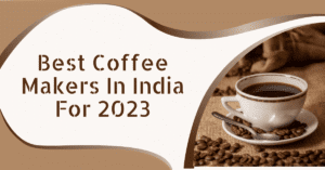 Best Coffee Makers in India