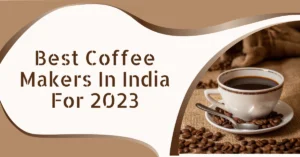 Best Coffee Makers in India