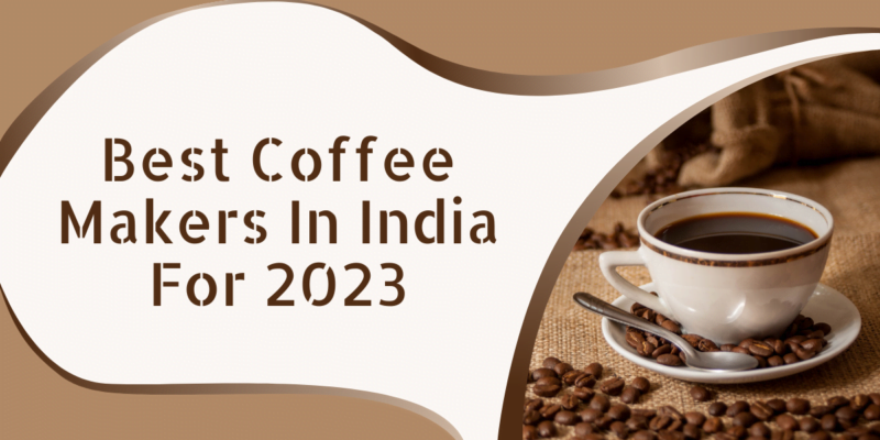 Best Coffee Makers in India